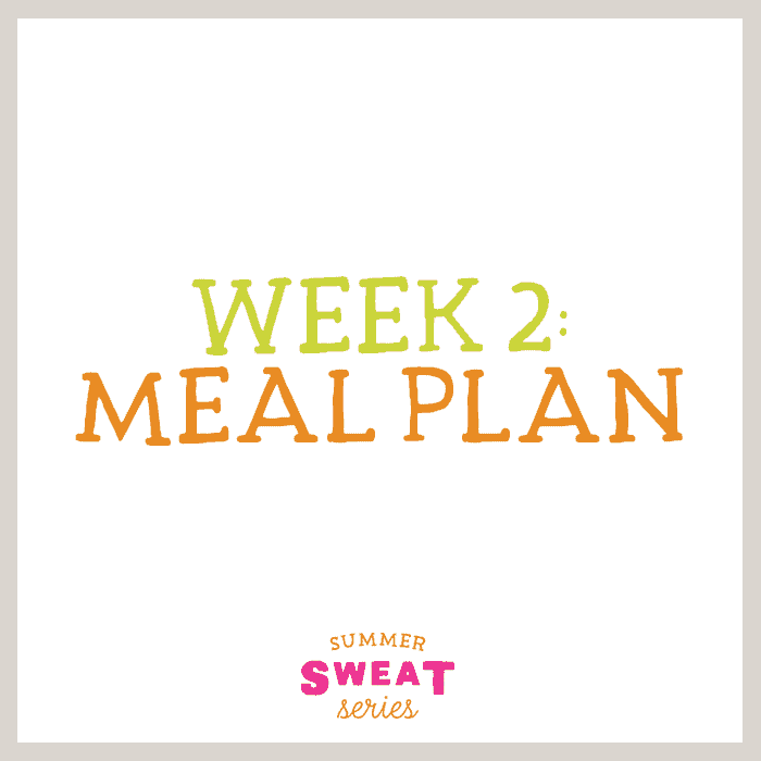 It's week 2 of the Summer SWEAT Series. Download your free, printable meal plan and grocery list filled with nutritious meals, snacks, and even dessert!