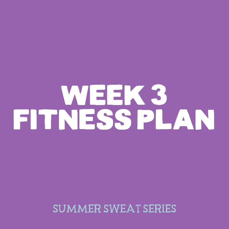2016 Summer Sweat Series: Fitness Plan Week 3