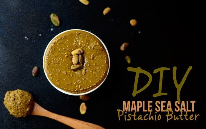 DIY Maple Sea Salt Pistachio Butter