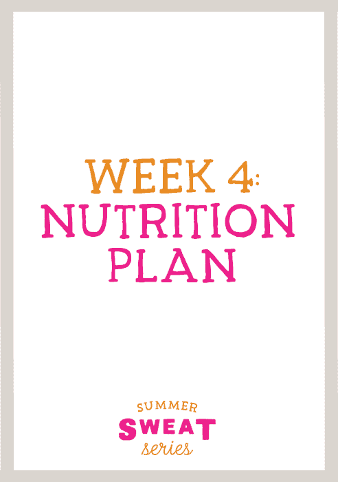 Week 4 nutrition plan for the Summer SWEAT Series.