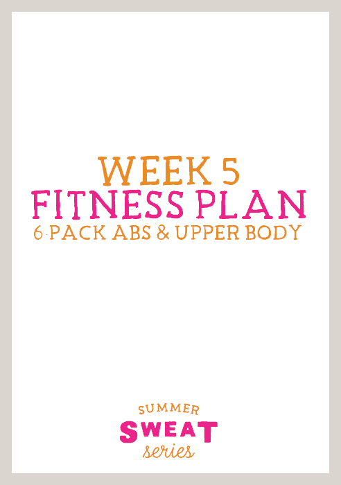 Week 5 fitness plan incorporating upper body exercises for achieving 6 pack abs in the Summer Sweat Series.