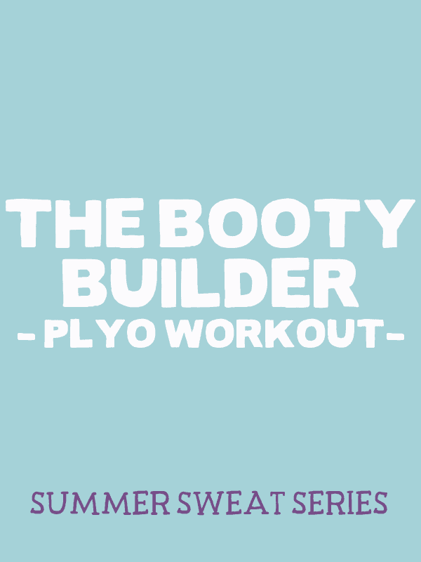 The Booty Builder workout series emphasizing plyometrics.