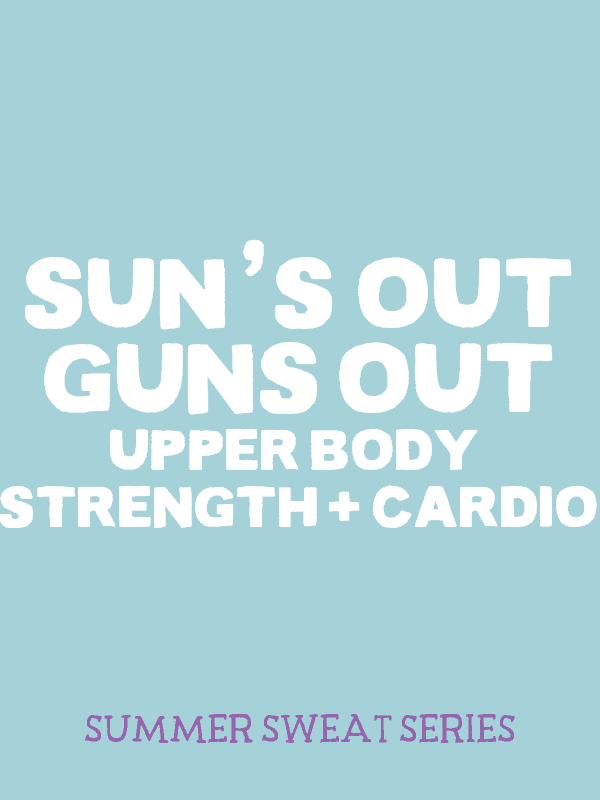 sun's guns out upper body strength & cardio.