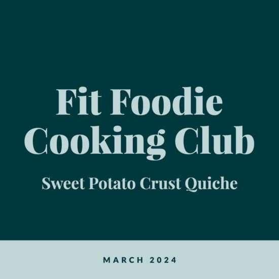 March 2024 - fit foodie cooking club featuring sweet potato crust quiche.