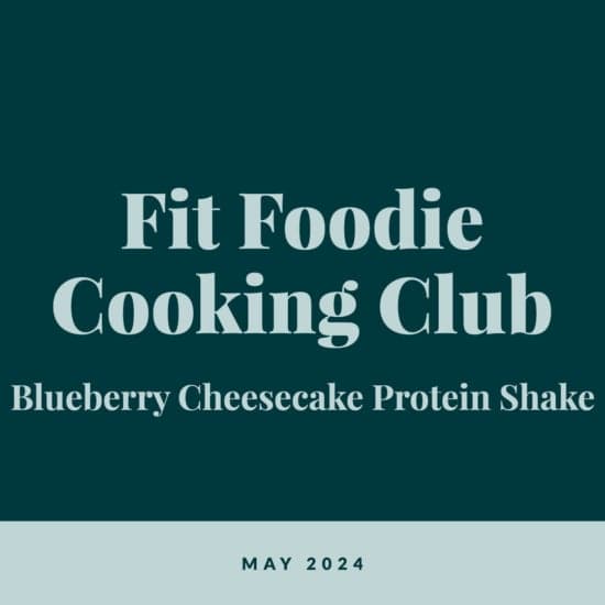 Text on a dark green background reads "fit foodie cooking club, blueberry cheesecake protein shake, may 2024".