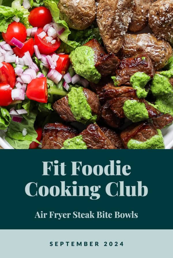 A bowl of salad with chunks of steak covered in green sauce, roasted potatoes, tomatoes, and lettuce. Text on the image reads: "Fit Foodie Cooking Club - Air Fryer Steak Bite Bowls - September 2024.