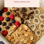 A baking dish with sections of baked oatmeal topped with berries, chocolate chips, bananas, and peanut butter with nuts. Text reads: "Classic Baked Oatmeal - Healthy breakfast idea!.